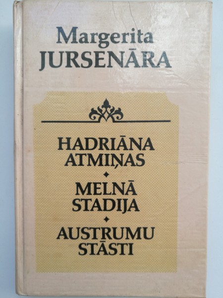 Hadriāna atmiņas. Melnā stadija. Austrumu stāsti
