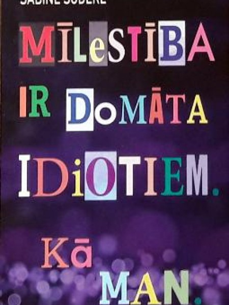 Mīlestība ir domāta idiotiem. Kā man.