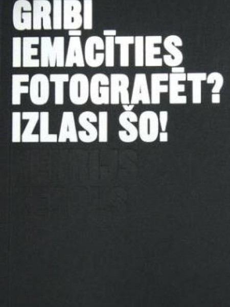 Gribi iemācīties fotografēt? Izlasi šo!