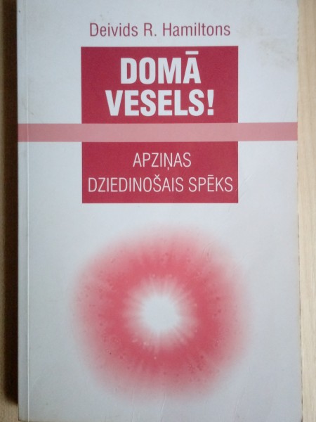 Domā vesels! Apziņas dziedinošais spēks