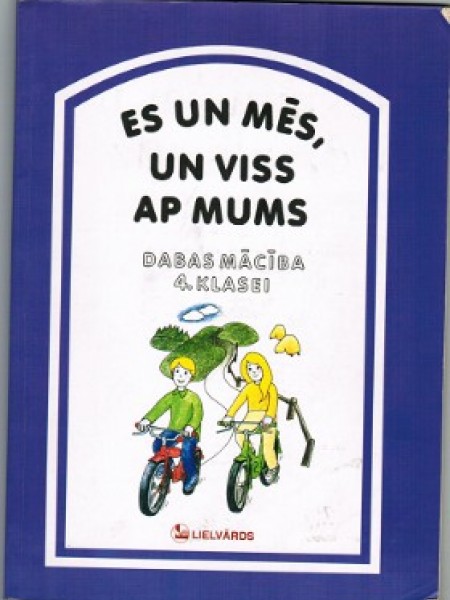 Es un mēs, un viss ap mums. Dabas mācība 4. klasei 