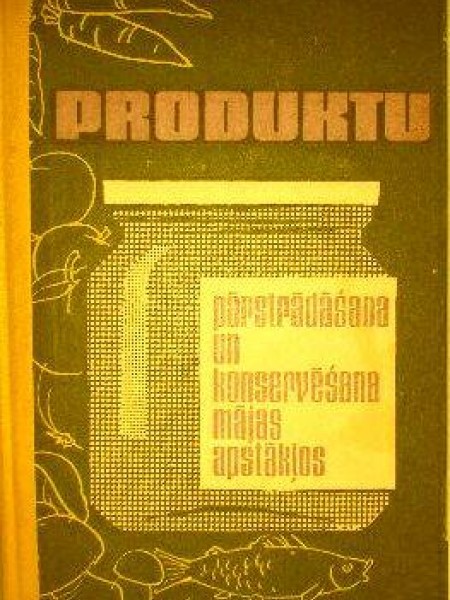 Produktu pārstrādāšana un konservēšana mājas apstākļos 