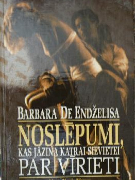 Noslēpumi, kas jāzina katrai sievietei par vīrieti 