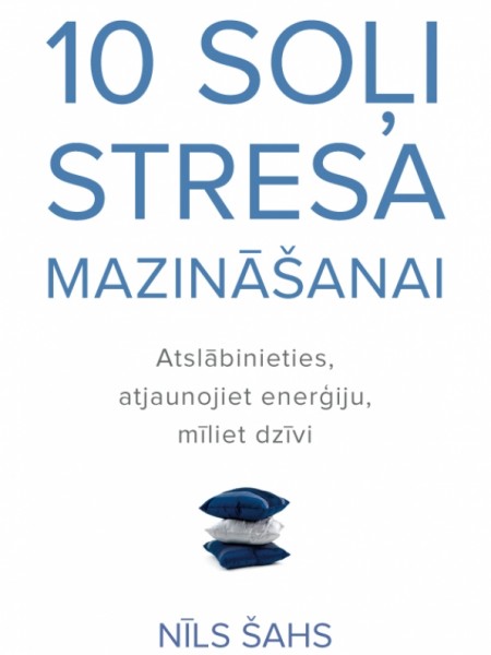 10 soļi stresa mazināšanai