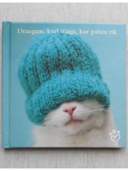 Draugam, kurš staigā, kur pašam tīk