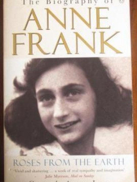 Roses From the Earth: The Biography of Anne Frank