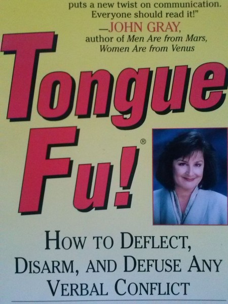 Tongue Fu! How to Deflect, Disarm, and Defuse Any Verbal Conflict