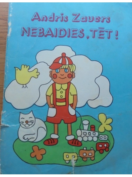 Nebaidies,tēt!