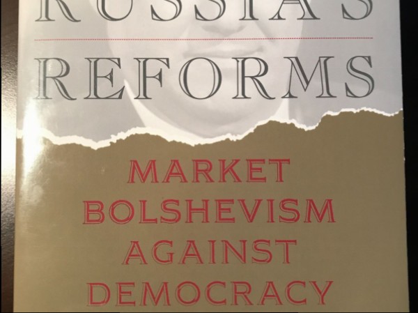The Tragedy of Russia's Reforms : Market Bolshevism against Democracy