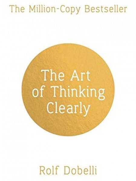 The Art of Thinking Clearly