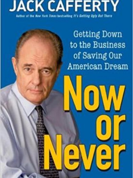 Now or Never: Getting Down to the Business of Saving Our American Dream 