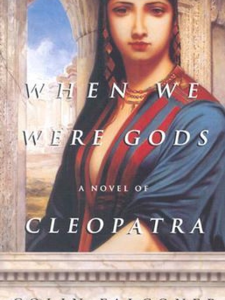 WHEN WE WERE GODS. A novel of CLEOPATRA