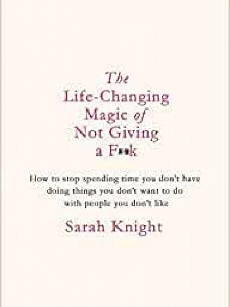 The Life-Changing Magic of Not Giving a F**k