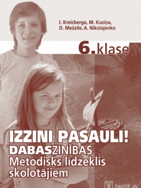 Izzini pasauli! Dabaszinības metodiskais līdzeklis skolotājiem. 6.klase