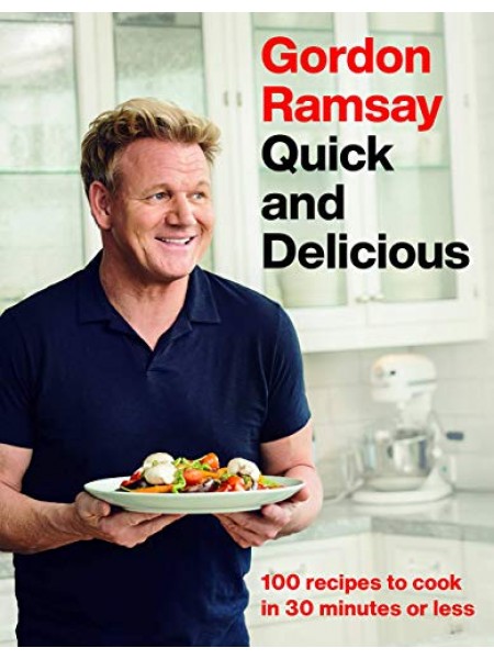 Gordon Ramsay Quick & Delicious : 100 recipes in 30 minutes or less