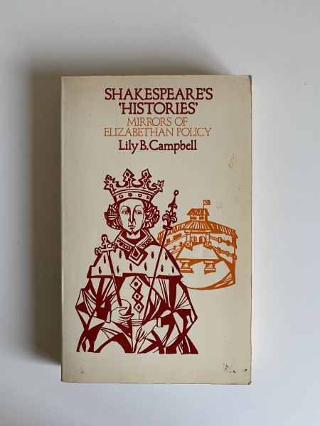 Shakespeare's Histories: Mirrors of Elizabethan Policy