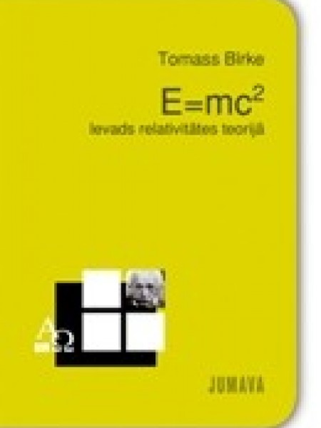 E=mc2. Ievads relativitātes teorijā