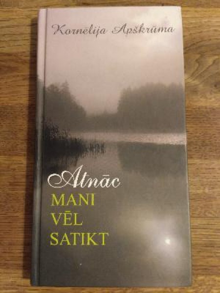Atnāc mani vēl satikt