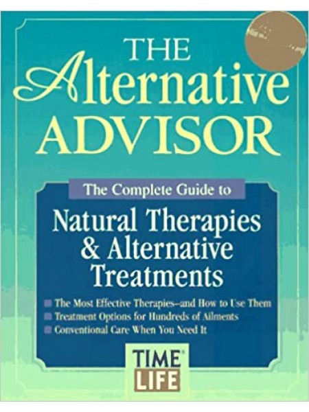 The Alternative Advisor: The Complete Guide to Natural Therapies & Alternative Treatments