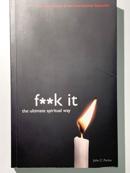 F**k It: The Ultimate Spiritual Way