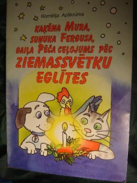 Kaķēna Mura, suņuka Fergusa, gaiļa Pēča ceļojums pēc Ziemassvētku eglītes