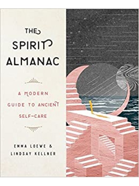 The Spirit Almanac: A Modern Guide to Ancient Self-Care