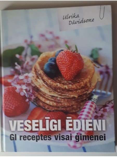 Veselīgi ēdieni.GI receptes visai ģimenei