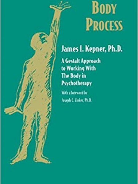Body Process: A Gestalt Approach to Working with the Body in Psychotherapy
