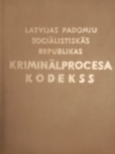 LATVIJAS PADOMJU SOCIĀLISTISKĀS REPUBLIKAS KRIMINĀLPROCESA KODEKSS