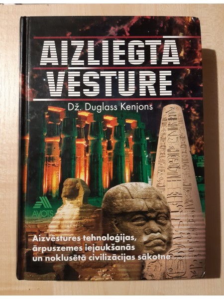 Aizliegtā vēsture. Aizvēstures tehnoloģijas, ārpuszemes iejaukšanās un noklusētā civilizācijas sākot