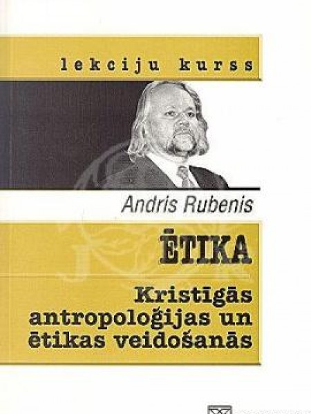 Ētika. Kristīgās antropoloģijas un ētikas veidošanās