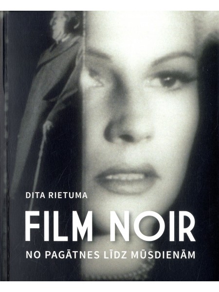 Film Noir. No pagātnes līdz mūsdienām
