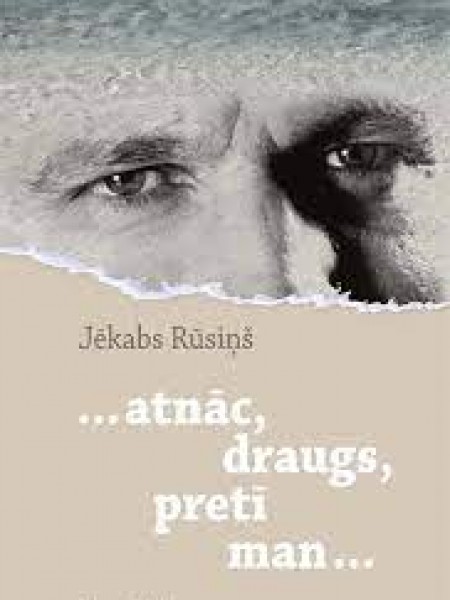 ...atnāc, draugs, pretī man...