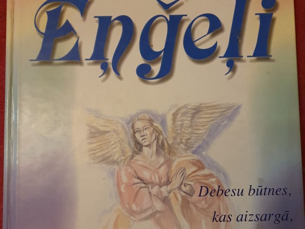 Eņģeļi Debesu būtnes, kas aizsargā, dziedina un mierina