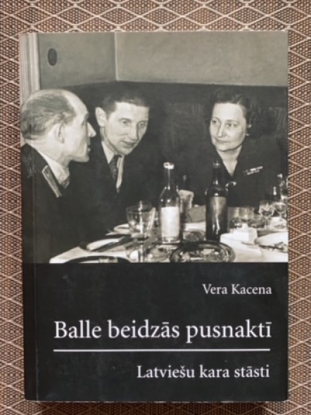 Balle beidzās pusnaktī: latviešu kara stāst