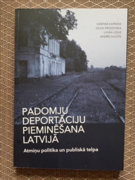 Padomju deportāciju pieminēšana Latvijā: atmiņu politika un publiskā telpa