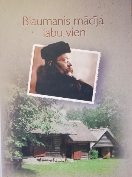 Blaumanis mācīja labu vien