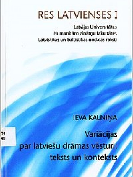 Res Latvienses I. Variācijas par latviešu drāmas vēsturi: teksts un konteksts