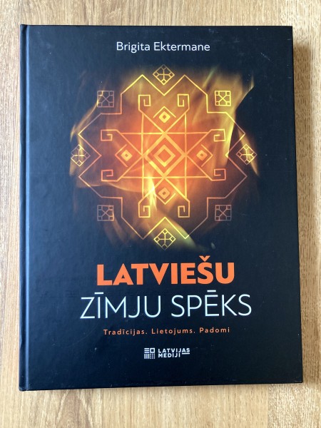 Latviešu zīmju spēks. Tradīcijas. Lietojums. Padomi