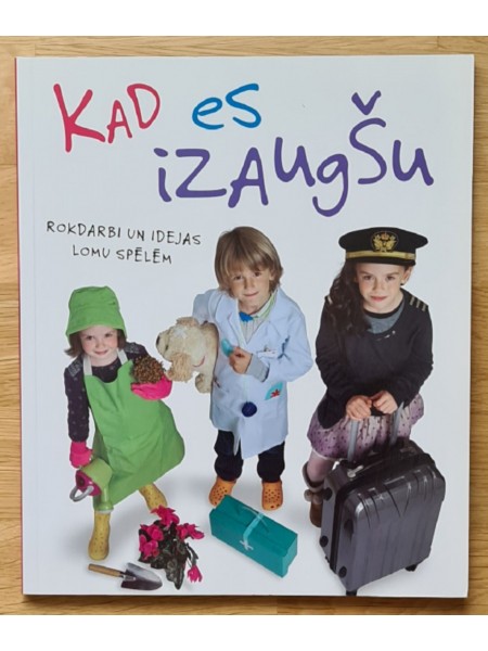 Kad es izaugšu. Rokdarbi un idejas lomu spēlēm