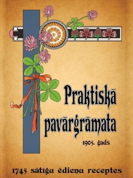 Praktiska pavārgrāmata 1905. gads 1745 receptes