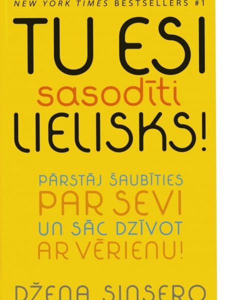 Tu esi sasodīti lielisks! Pārstāj šaubīties par sevi un sāc dzīvot ar vērienu!