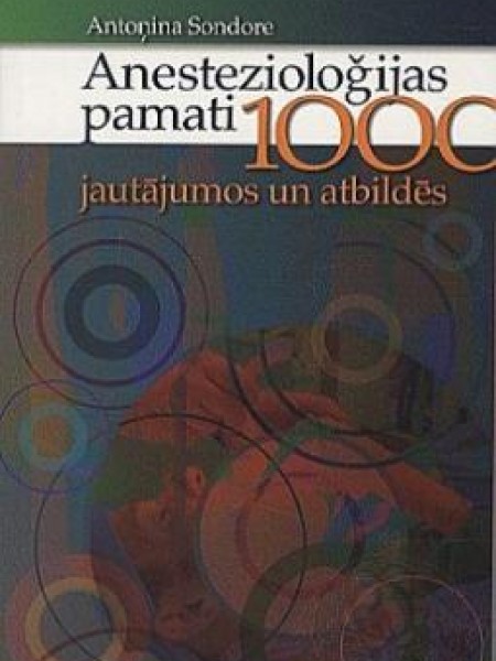 Anestezioloģijas pamati vairāk nekā 1000 jautājumos un atbildēs