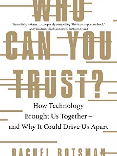 Who Can You Trust?: How Technology Brought Us Together – and Why It Could Drive Us Apart