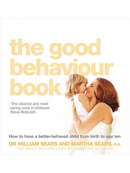 The Good Behaviour Book: To Have a Better-Behaved Child from Birth to Age Ten.