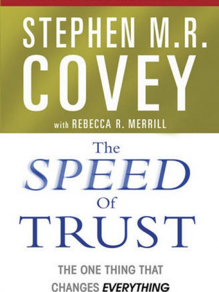 The Speed of Trust: The One Thing that Changes Everything