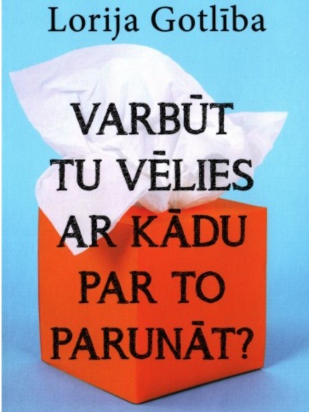 Varbūt Tu vēlies ar kādu par to parunāt?