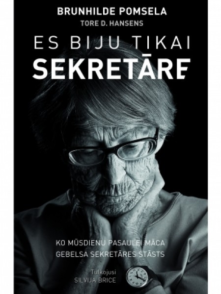 Es biju tikai  sekretāre. Ko mūsdienu pasaulei māca Gebelsa sekretāres stāsts.