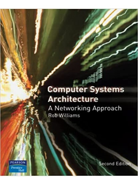 Computer Systems Architecture: A Networking Approach 2nd Edition