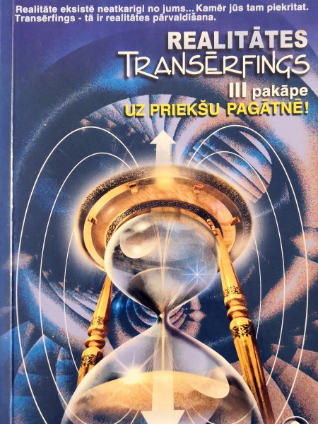 Realitātes transērfings. III pakāpe. Uz priekšu pagātnē!